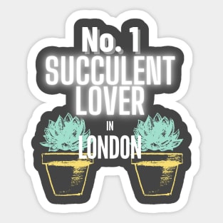 The No.1 Succulent Lover In London Sticker